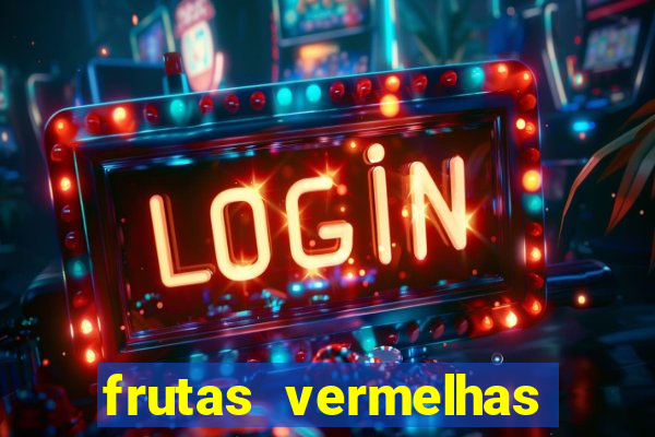 frutas vermelhas nomes e fotos